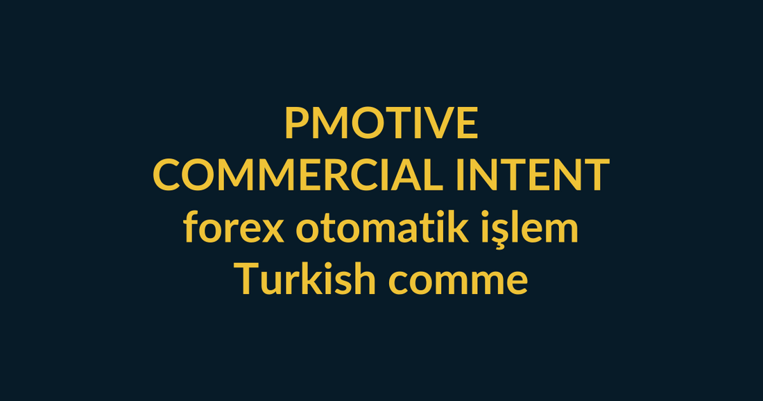 PMotive Expert Advisors commercial-intent buyer guide for forex otomatik işlem covering Turkish commercial automation intent, PMotive social verification and checkout