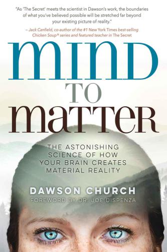 Mind to Matter: The Astonishing Science of How Your Brain Creates Material Reality by Dawson Church PMotive